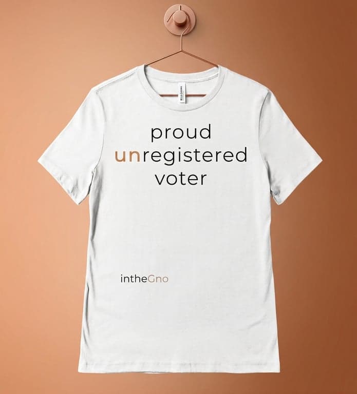 Proud Unregistered Voter